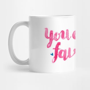 You Are My Favourite. Mug